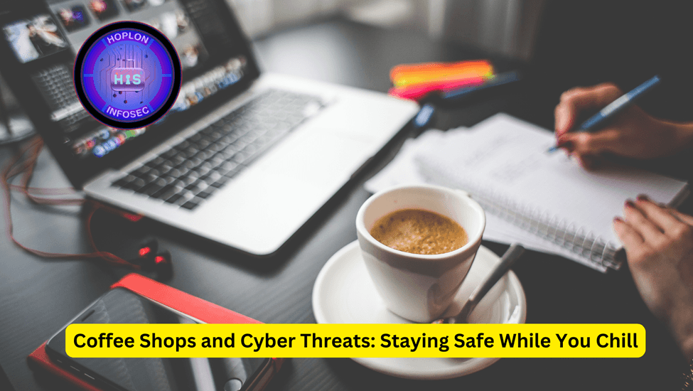 Coffee Shops and Cyber Threats: Staying Safe While You Chill
