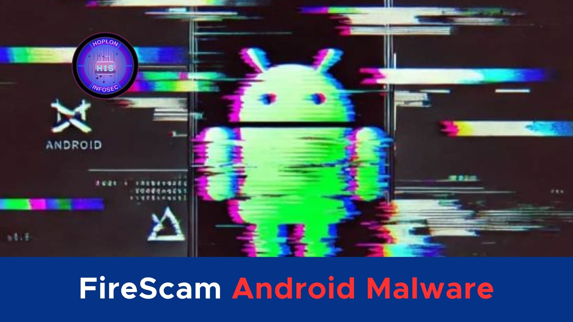Protect Your Device from FireScam Android Malware Threats