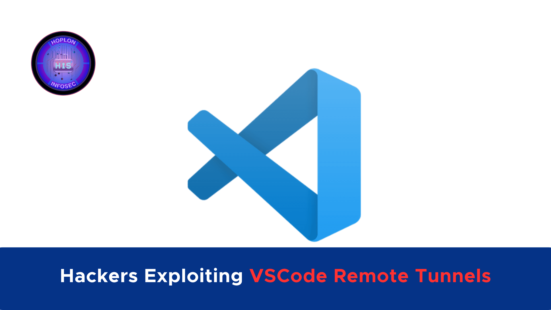 Hackers Exploiting VSCode Remote Tunnels
