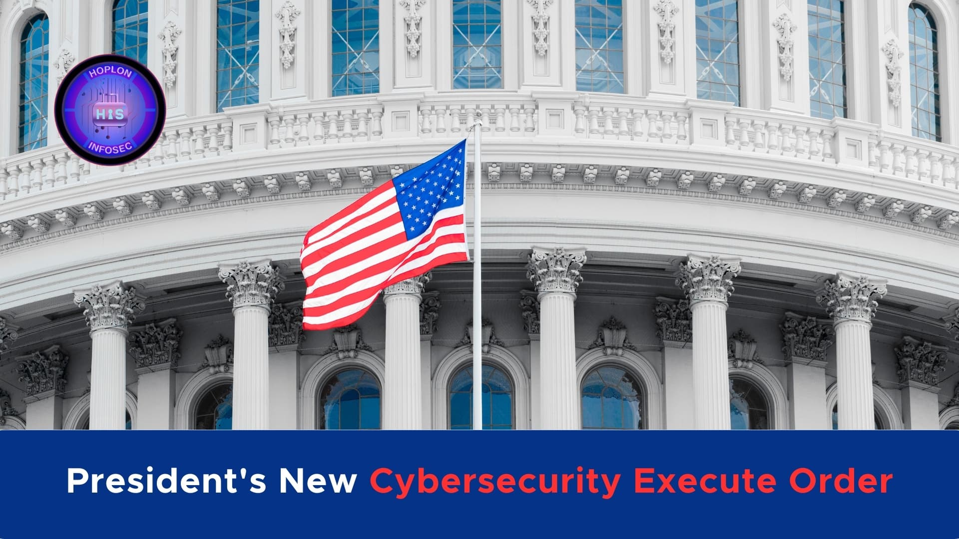 President's New Cybersecurity Execute Order: A Game-Changer for Safety