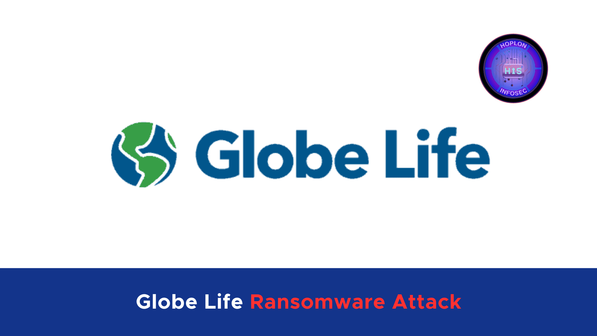 Globe Life Ransomware Attack - 850,000+ Users Personal Data Exposed