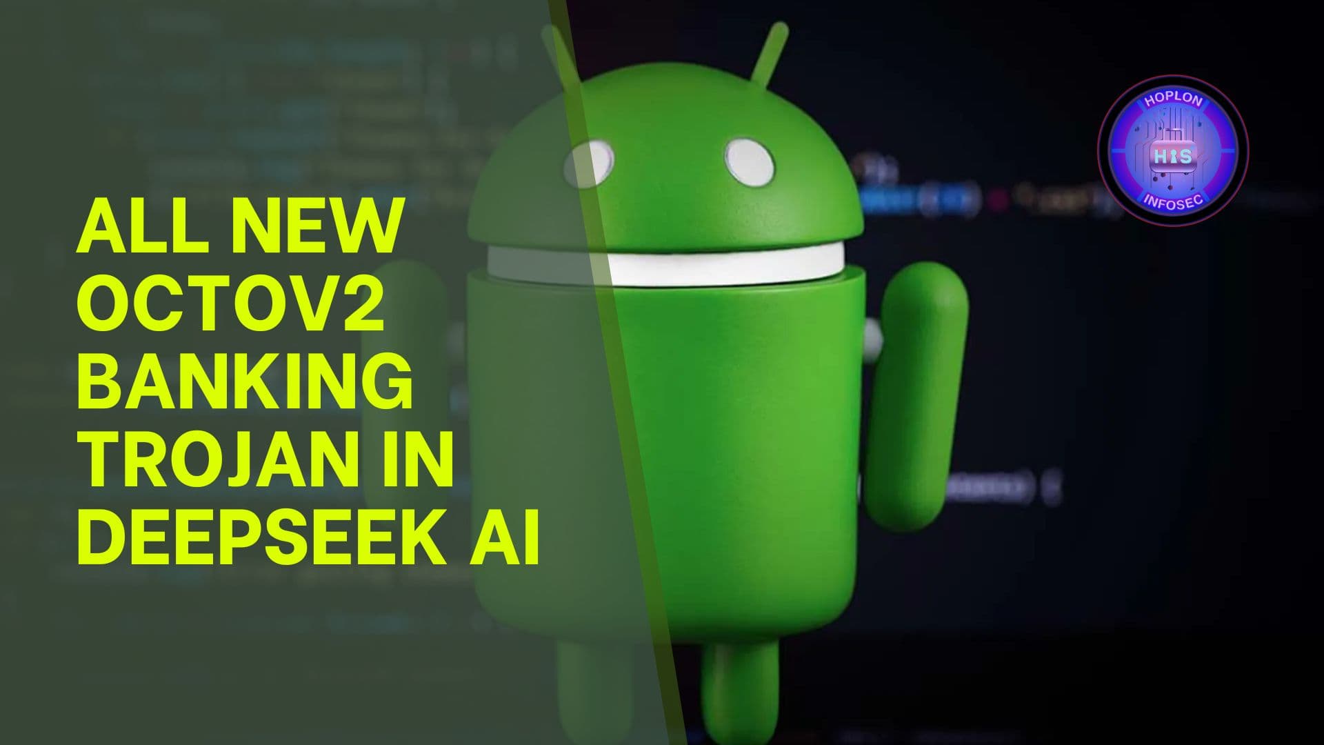 OctoV2 Banking Trojan Disguised as DeepSeek AI App: A Deep Dive into the Threat