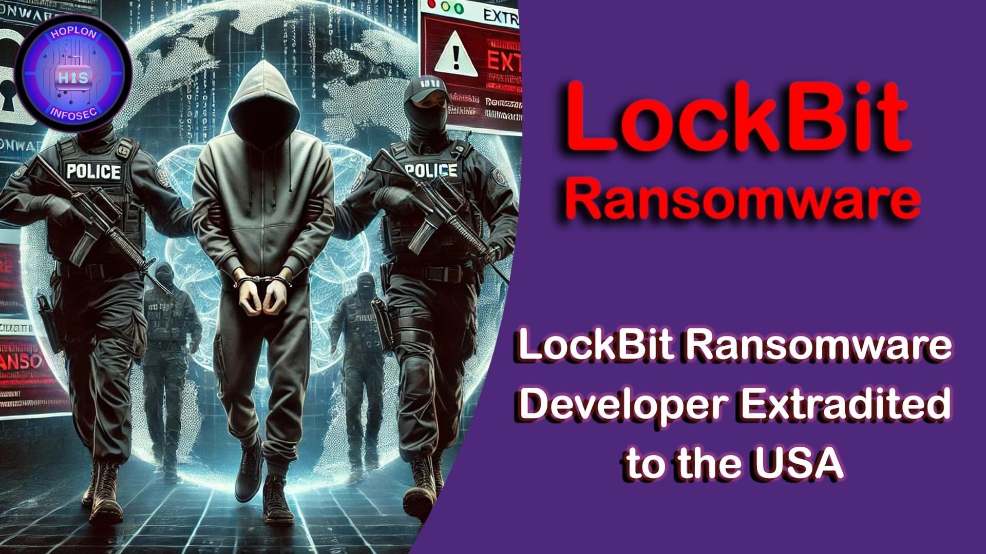 Cybercrime Crackdown on Ransomware: LockBit Ransomware Developer Extradited to the USA