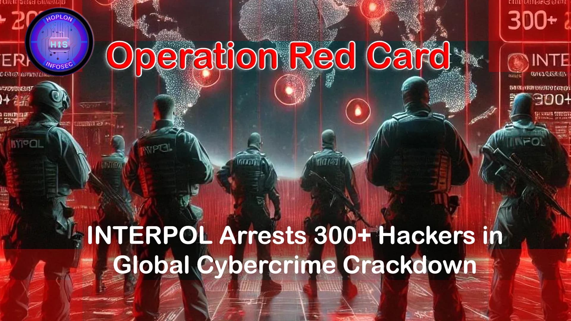 Operation Red Card: INTERPOL Arrests 300+ Hackers in Global Cybercrime Crackdown