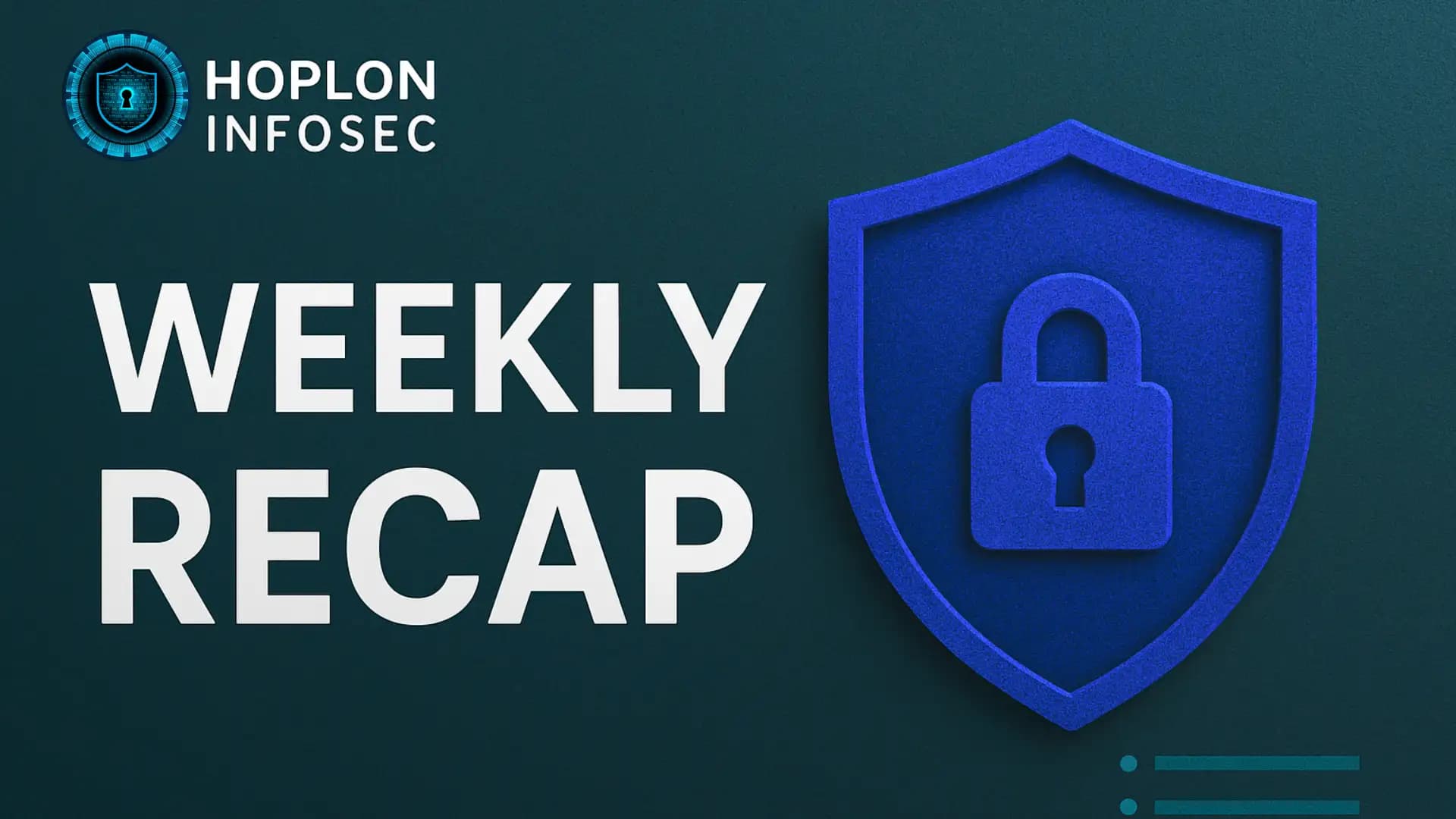 Hoplon InfoSec Weekly Summary: August 17-21, 2025