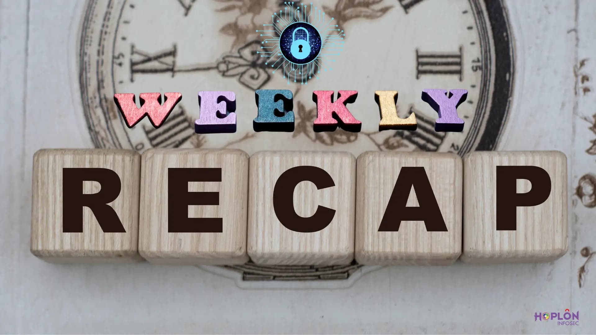 Hoplon InfoSec Weekly Cybersecurity Recap: A Deep Look at the Most Recent Threats and Changes