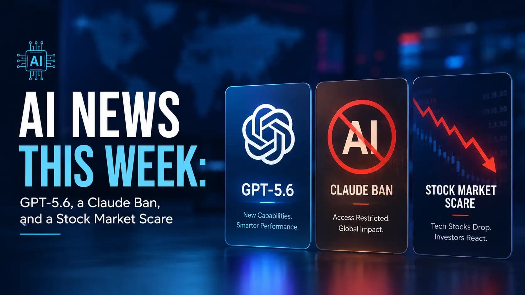 AI News This Week: GPT-5.6, Claude Ban & Market Crash
