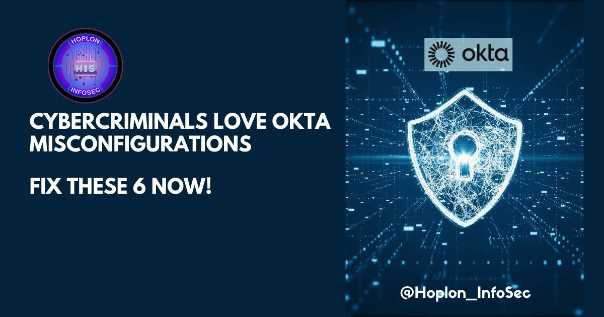 Cybercriminals Love Okta Misconfigurations – Fix These 6 Now!
