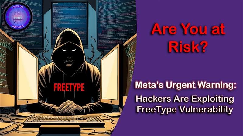 Meta’s Urgent Warning: Hackers Are Exploiting FreeType Vulnerability