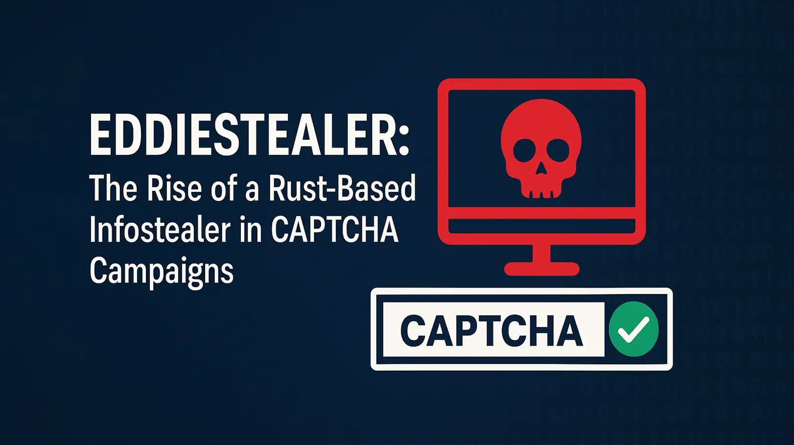 EDDIESTEALER: The Rise of a Rust-Based Infostealer in CAPTCHA Campaigns