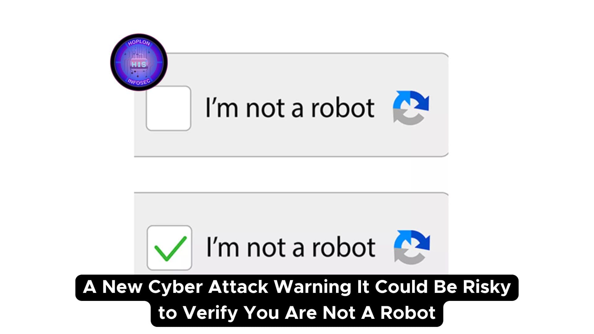 A New Cyber Attack Warning It Could Be Risky to Verify You Are Not A Robot