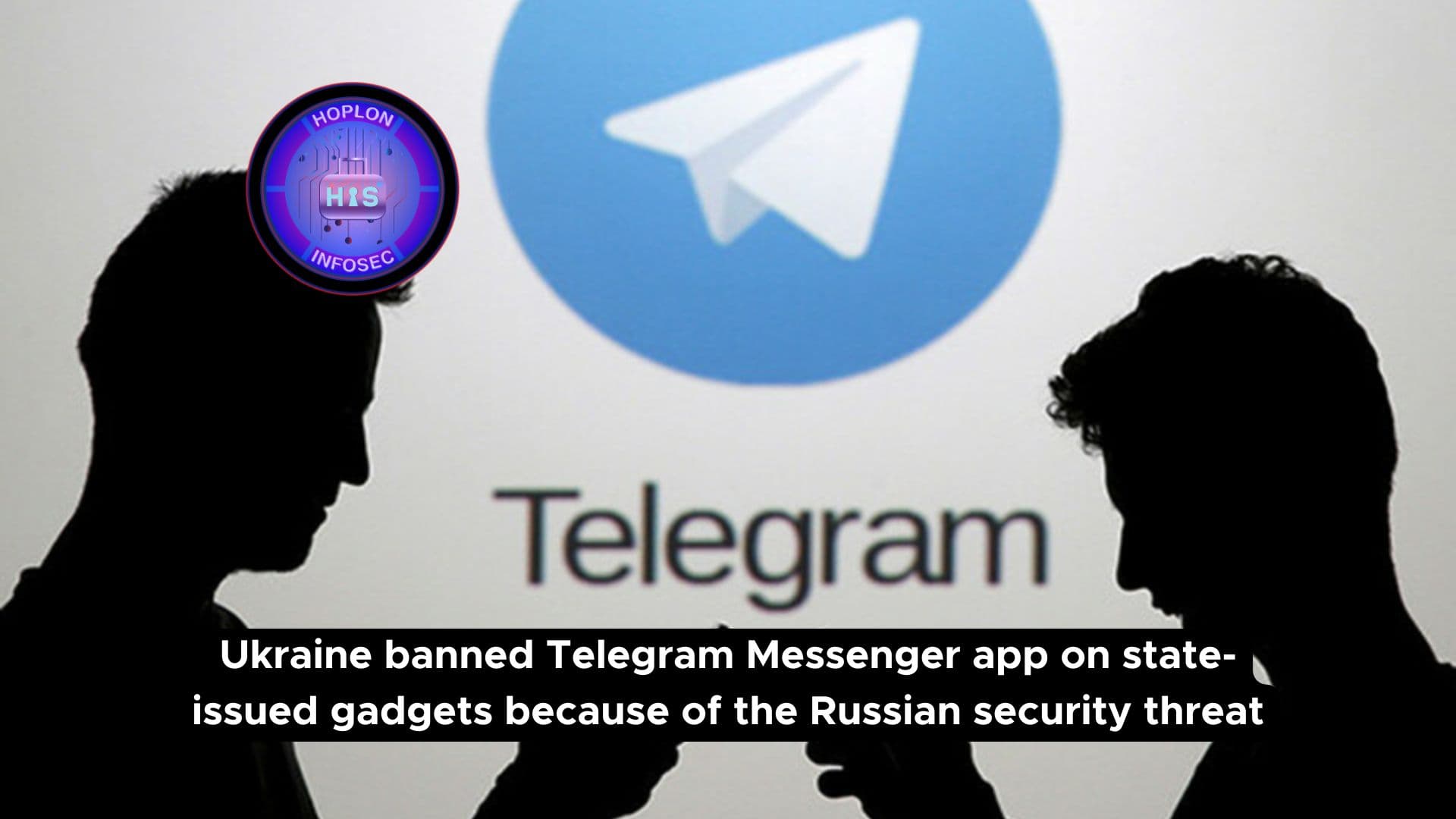 Ukraine banned Telegram Messenger app on state-issued gadgets because of the Russian security threat