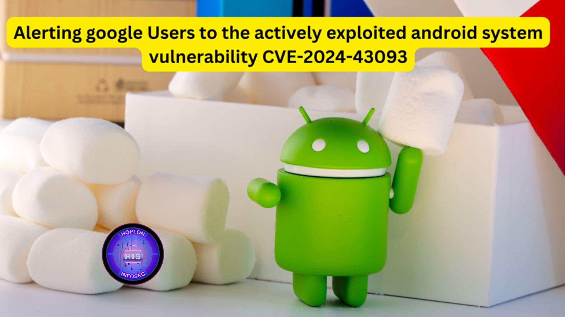 Alerting Google users to the actively exploited Android system vulnerability CVE-2024-43093