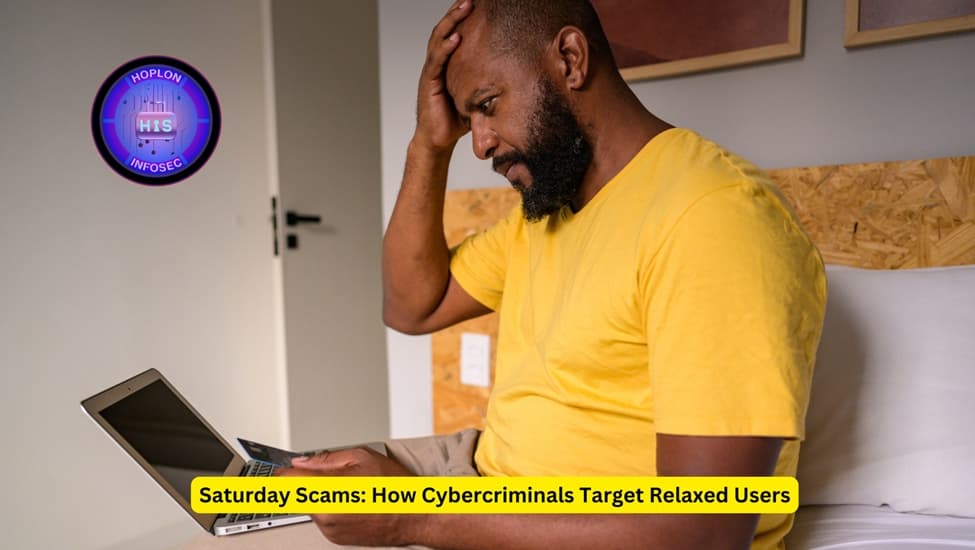 Saturday Scams: How Cybercriminals Target Relaxed Users