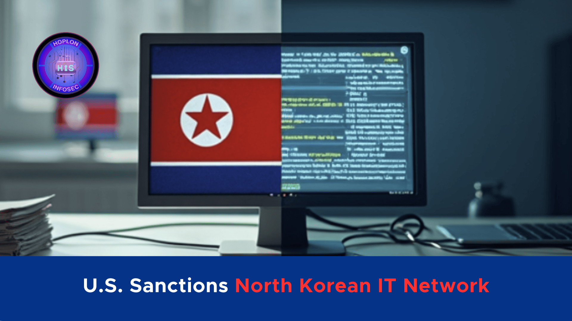 U.S. Sanctions North Korean IT Network Backing WMD Initiatives