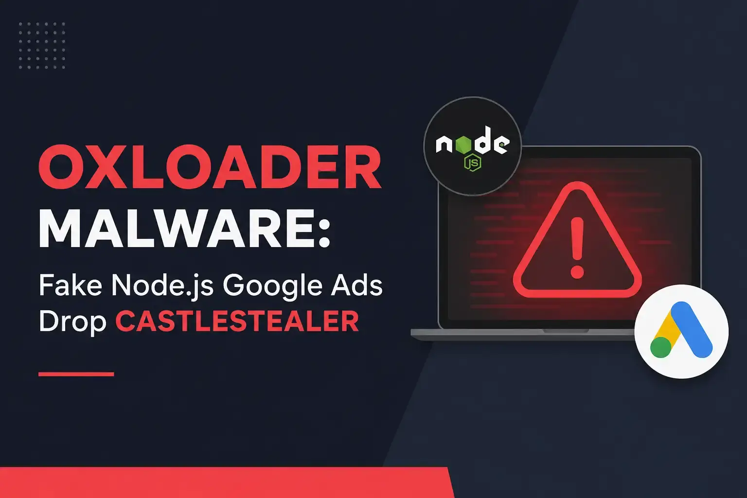 OXLOADER Malware: Fake Node.js Google Ads Drop CASTLESTEALERv