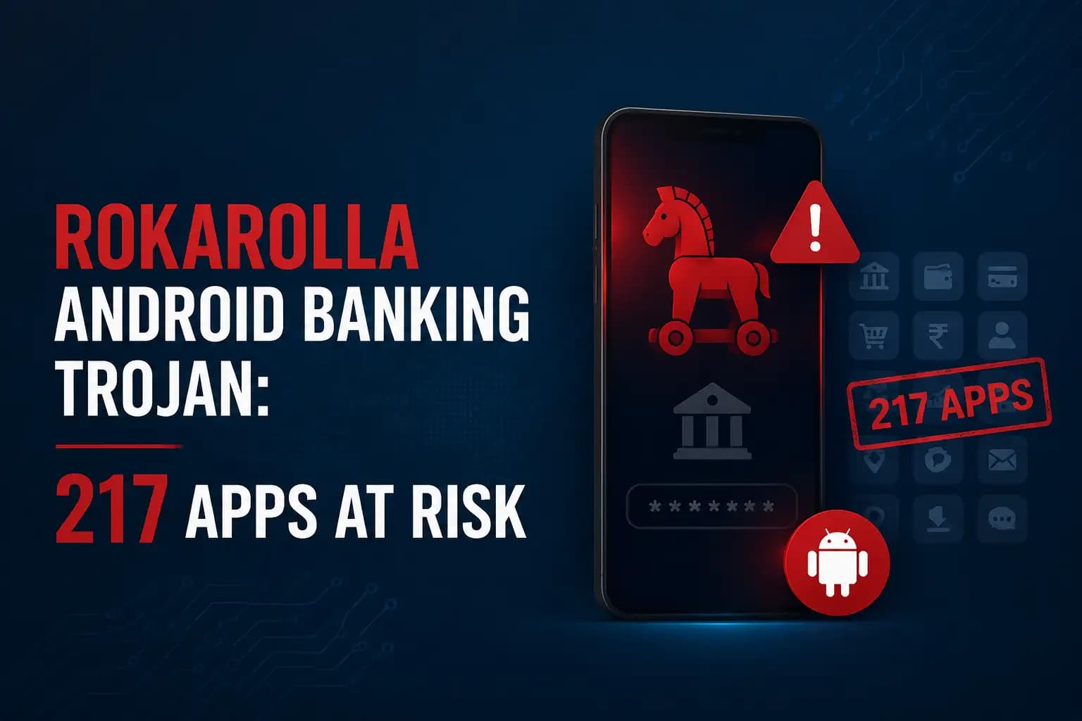 Rokarolla Android Banking Trojan: 217 Apps at Risk