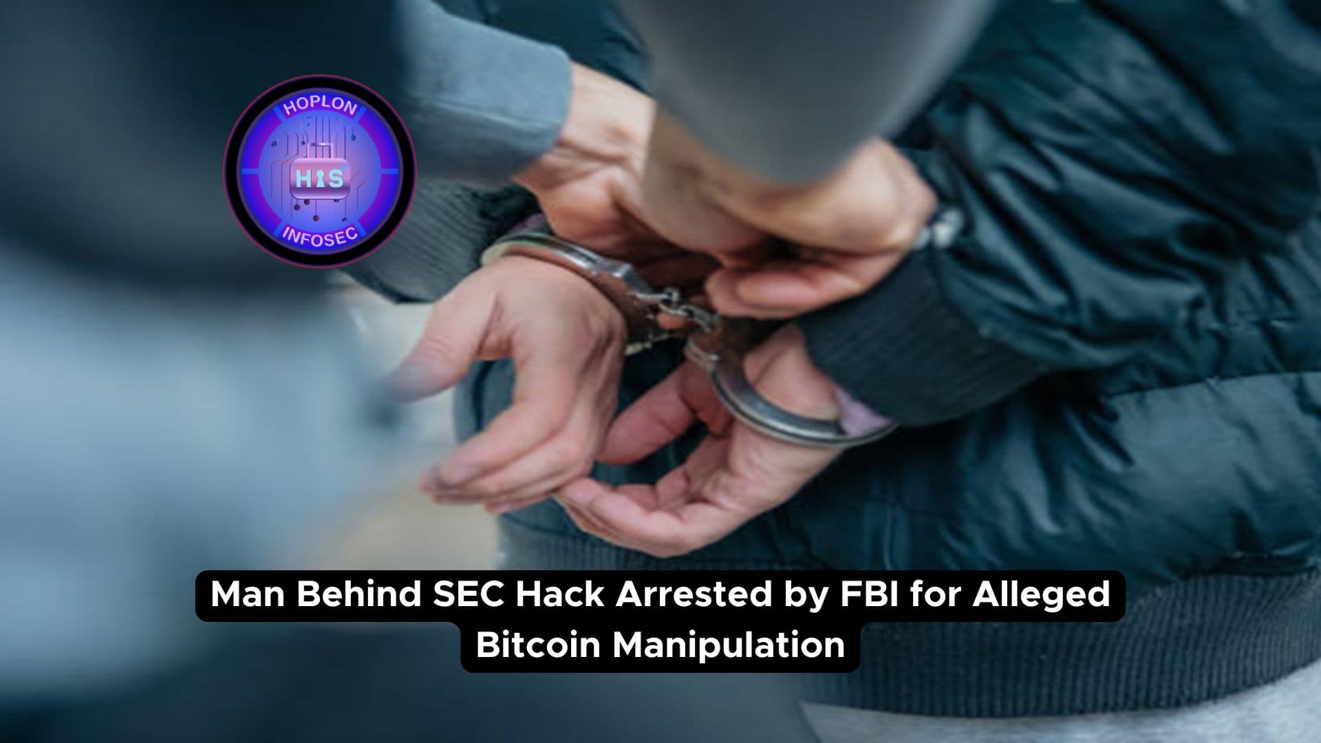 Man Behind SEC Hack Arrested by FBI for Alleged Bitcoin Manipulation