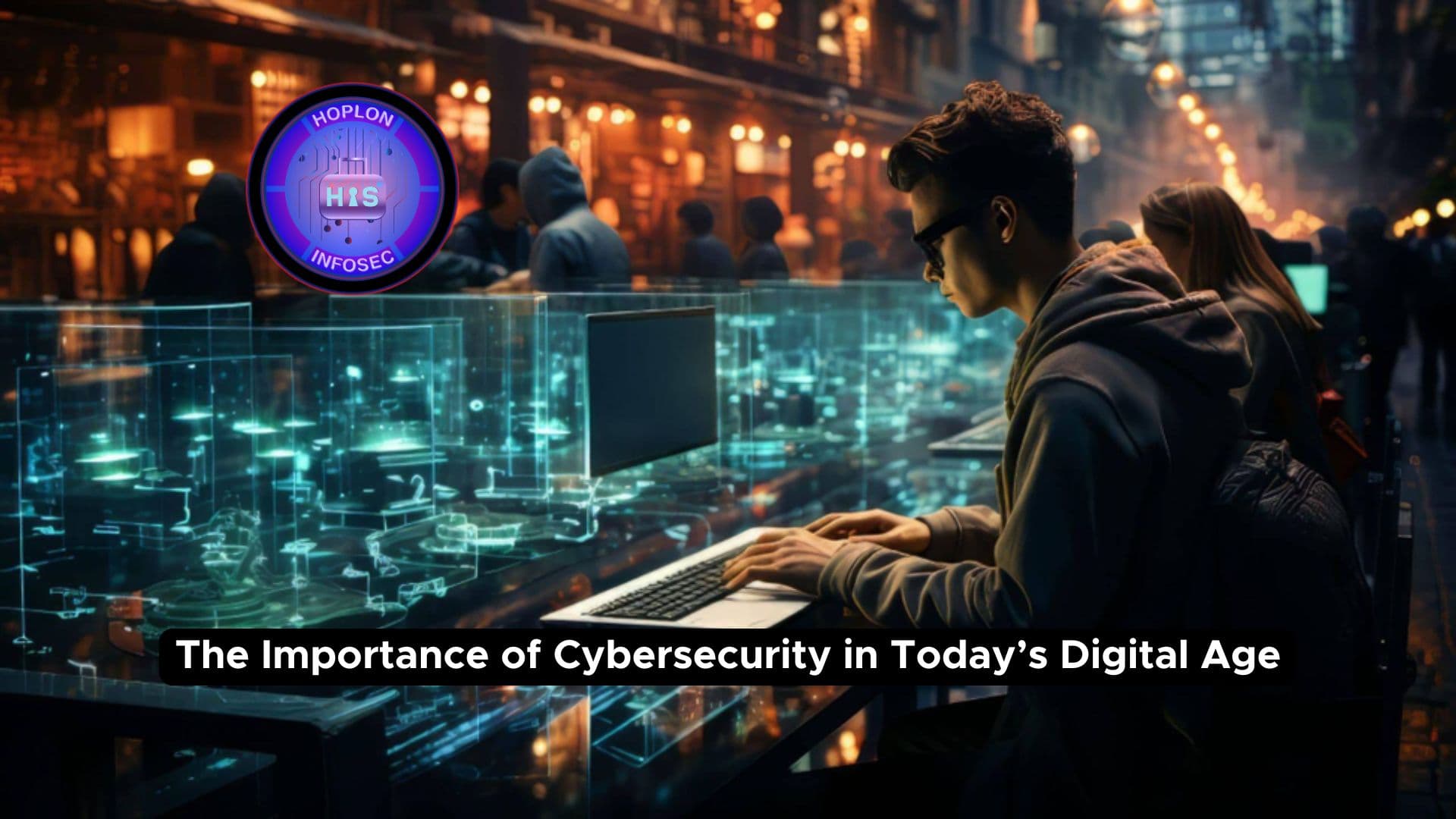 The Importance of Cybersecurity in Today’s Digital Age