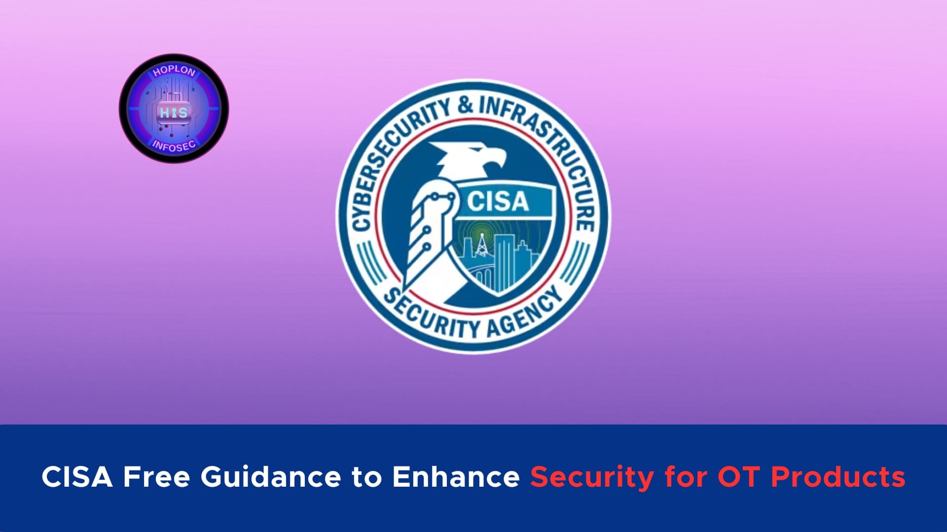 CISA Unveils Free Guidance to Enhance Security for OT Products