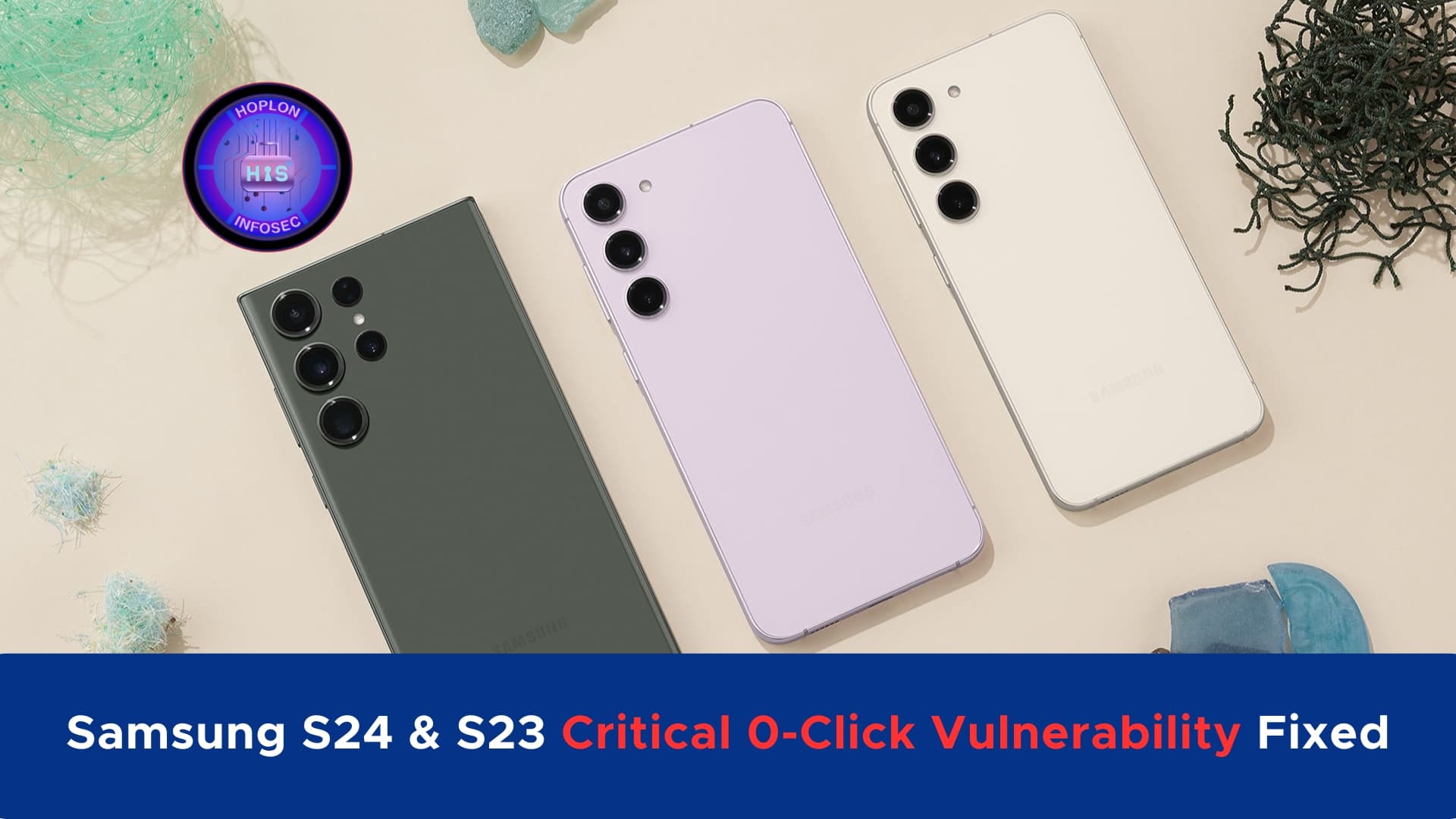 Samsung S24 & S23 Critical 0-Click Vulnerabilities are Fixed