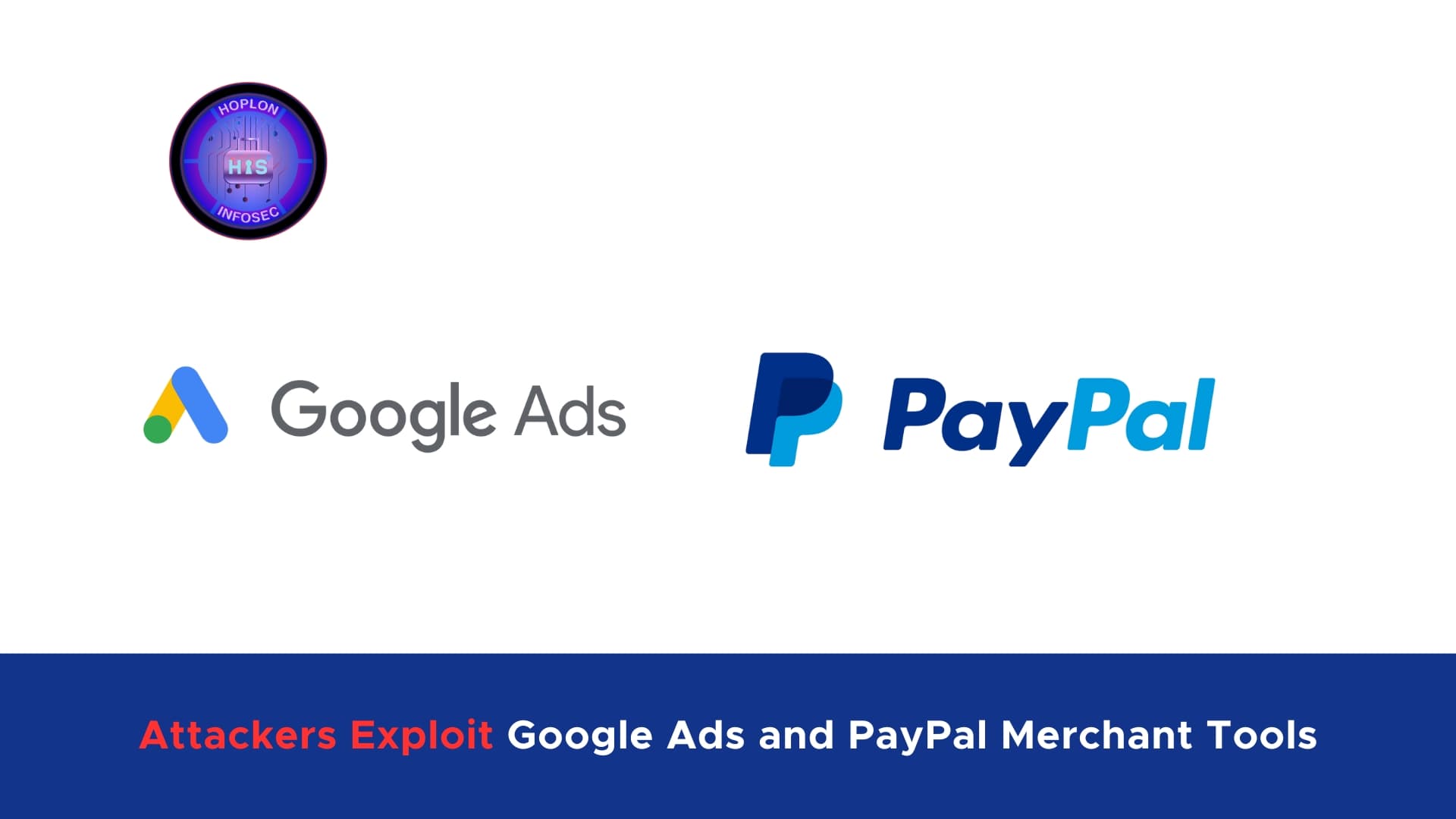 How Attackers Are Exploiting Google Ads and PayPal’s Merchant Tools