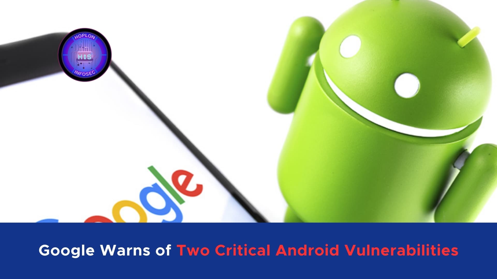 Google Warns of Two Critical Android Vulnerabilities Under Attack