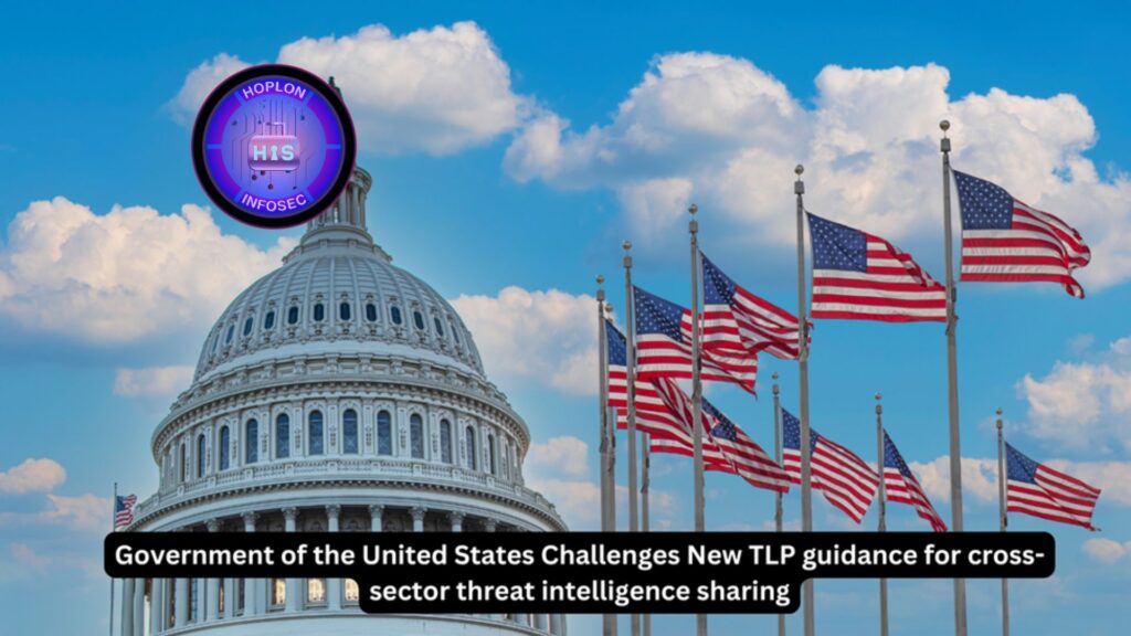 Government of the United States Challenges New TLP guidance for cross-sector threat intelligence sharing