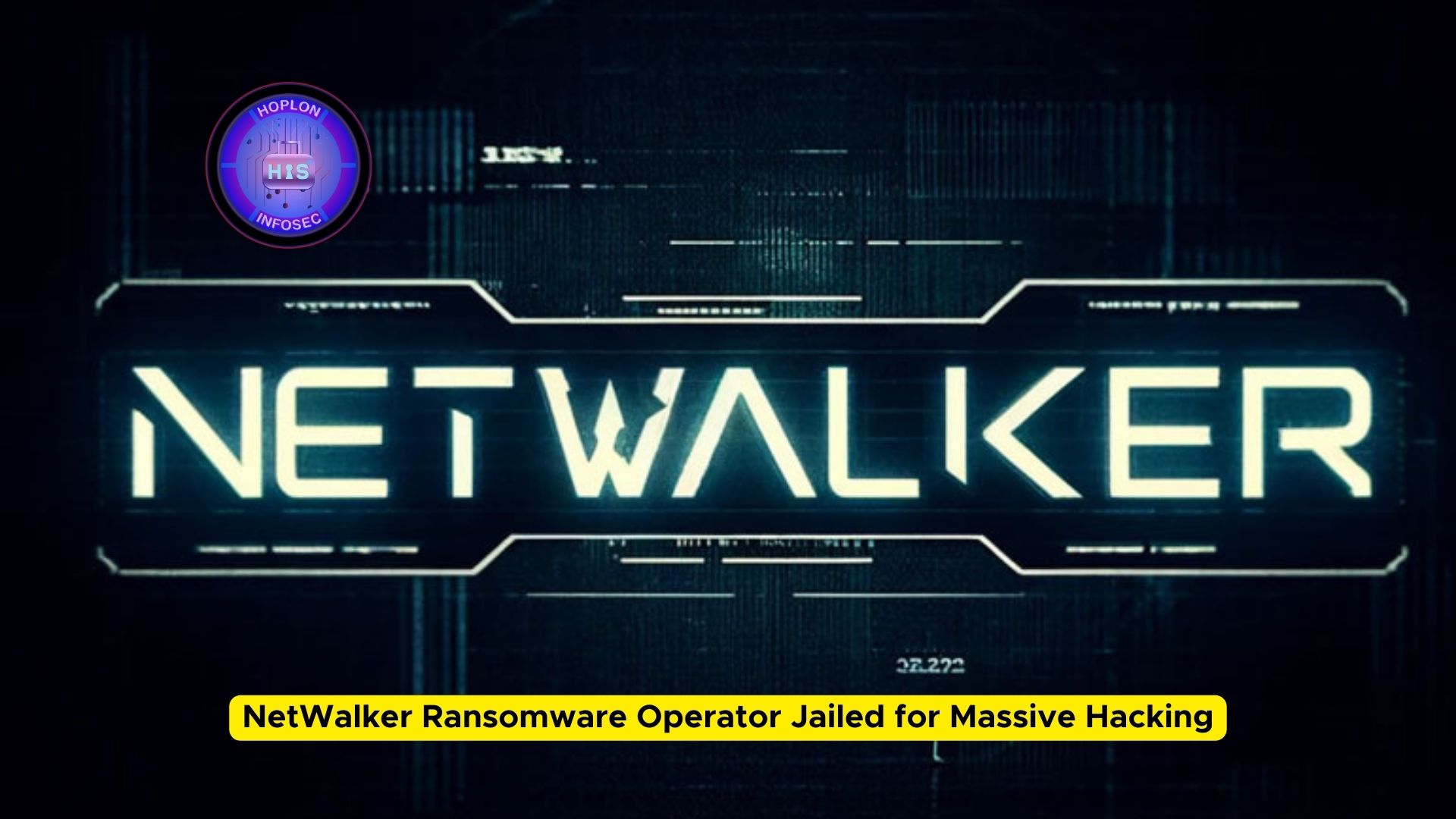 NetWalker Ransomware Operator Jailed for Massive Hacking