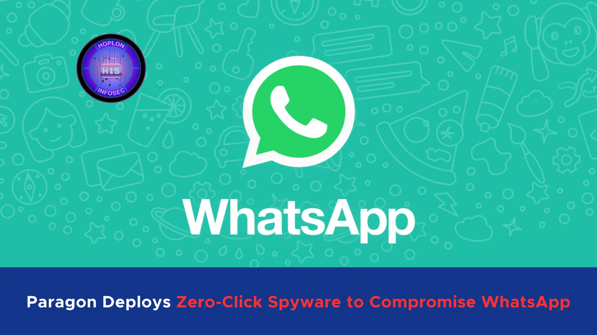 Paragon Deploys Zero-Click Spyware to Compromise WhatsApp