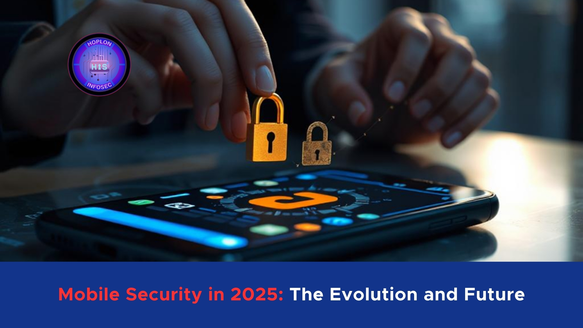 Mobile Security in 2025: The Evolution and Future